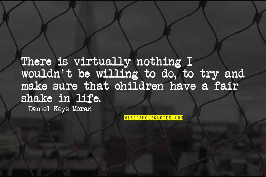Mental Illness And Creativity Quotes By Daniel Keys Moran: There is virtually nothing I wouldn't be willing Mental Illness And Creativity Quotes By Daniel Keys Moran: There is virtually nothing I wouldn't be willing