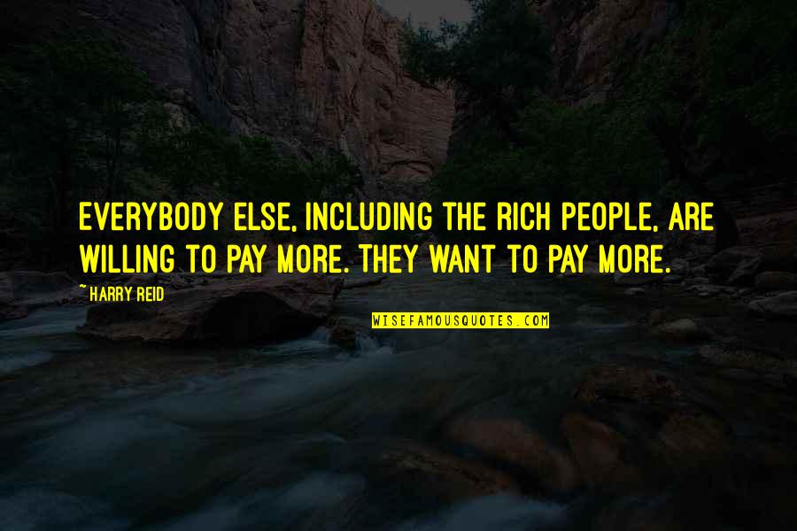 Mental Illness And Creativity Quotes By Harry Reid: Everybody else, including the rich people, are willing Mental Illness And Creativity Quotes By Harry Reid: Everybody else, including the rich people, are willing