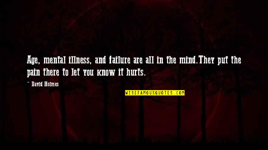 Mental Illness And Quotes By David Holmes: Age, mental illness, and failure are all in