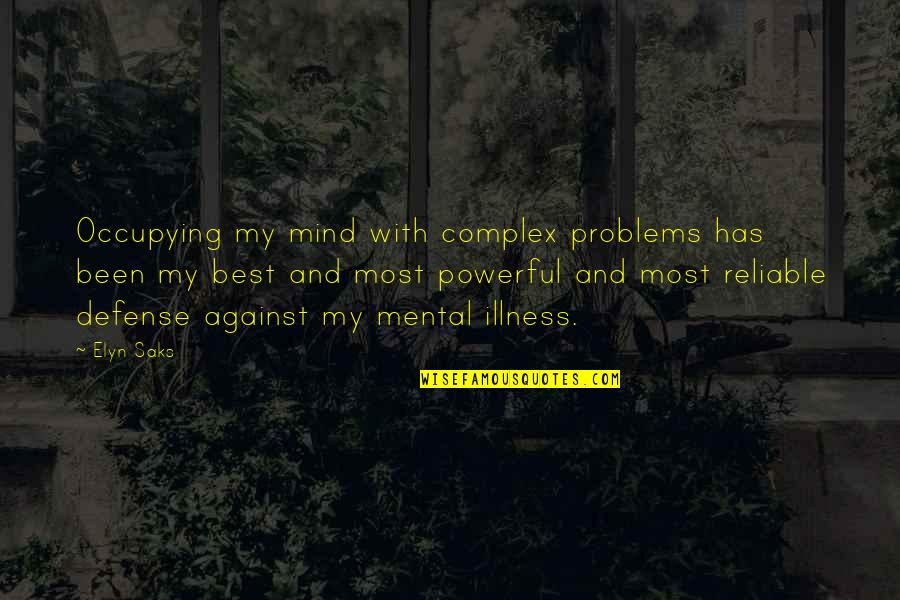 Mental Illness And Quotes By Elyn Saks: Occupying my mind with complex problems has been