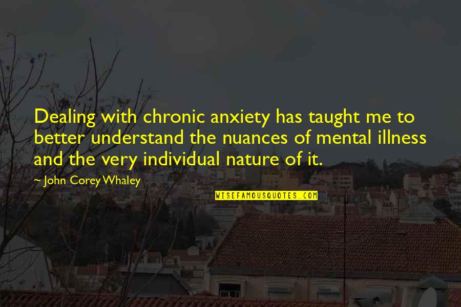 Mental Illness And Quotes By John Corey Whaley: Dealing with chronic anxiety has taught me to