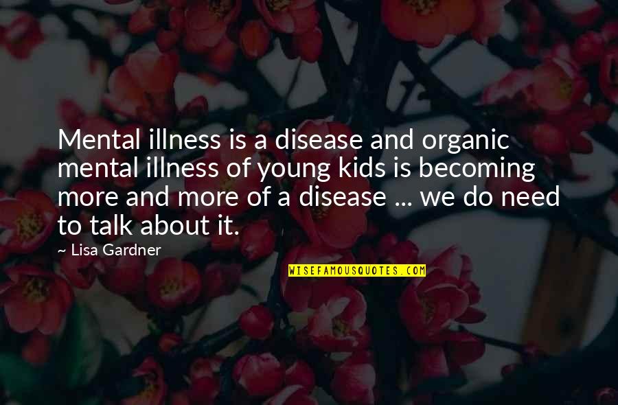Mental Illness And Quotes By Lisa Gardner: Mental illness is a disease and organic mental