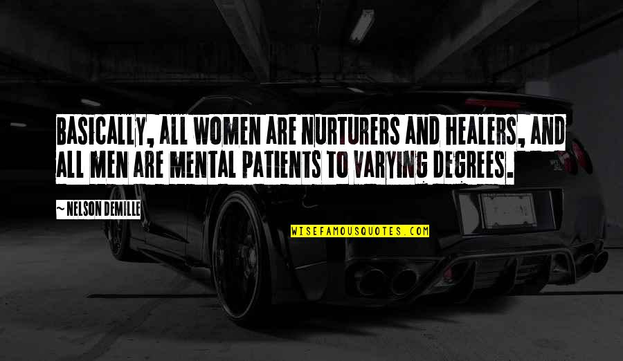 Mental Illness And Quotes By Nelson DeMille: Basically, all women are nurturers and healers, and