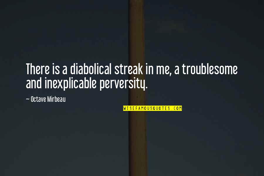 Mental Illness And Quotes By Octave Mirbeau: There is a diabolical streak in me, a