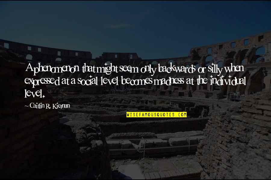 Mental Illness And Stigma Quotes By Caitlin R. Kiernan: A phenomenon that might seem only backwards or