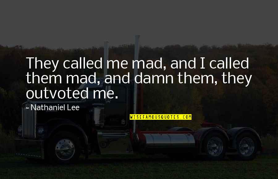 Mental Illness And Stigma Quotes By Nathaniel Lee: They called me mad, and I called them