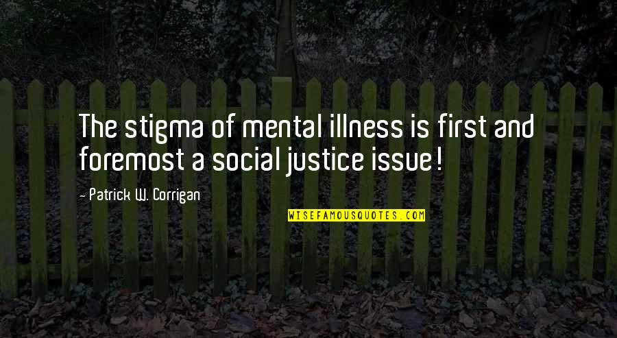 Mental Illness And Stigma Quotes By Patrick W. Corrigan: The stigma of mental illness is first and