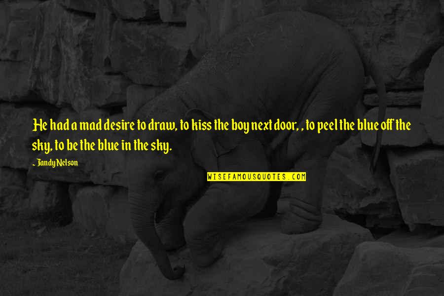 Mental Illness From Hamlet Quotes By Jandy Nelson: He had a mad desire to draw, to