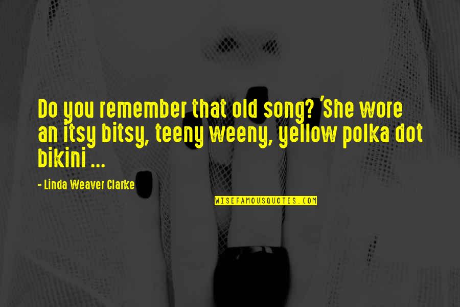 Mental Illness In Prison Quotes By Linda Weaver Clarke: Do you remember that old song? 'She wore Mental Illness In Prison Quotes By Linda Weaver Clarke: Do you remember that old song? 'She wore
