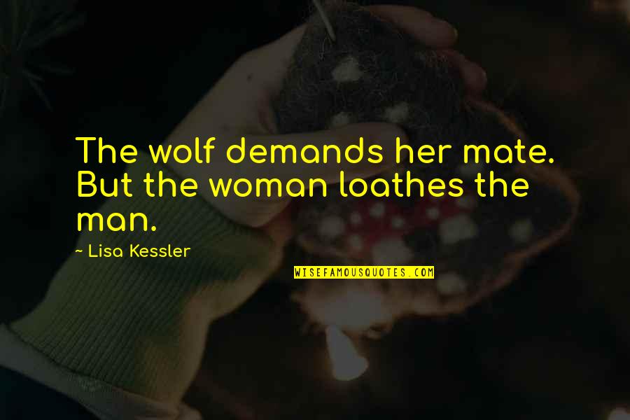 Mental Illness In Prison Quotes By Lisa Kessler: The wolf demands her mate. But the woman Mental Illness In Prison Quotes By Lisa Kessler: The wolf demands her mate. But the woman