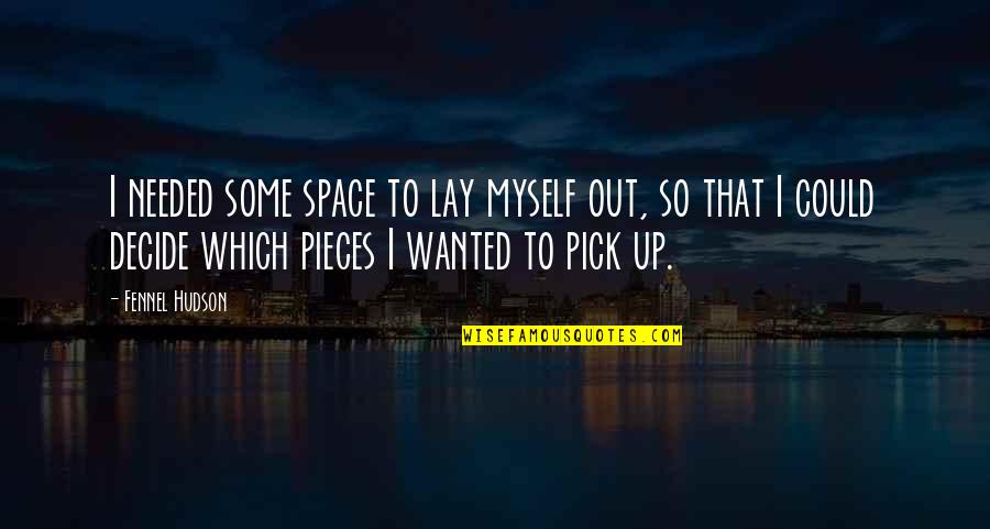 Mental Illness Recovery Quotes By Fennel Hudson: I needed some space to lay myself out, Mental Illness Recovery Quotes By Fennel Hudson: I needed some space to lay myself out,