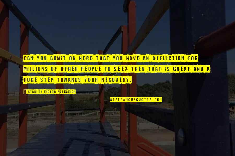 Mental Illness Recovery Quotes By Stanley Victor Paskavich: Can you admit on here that you have Mental Illness Recovery Quotes By Stanley Victor Paskavich: Can you admit on here that you have