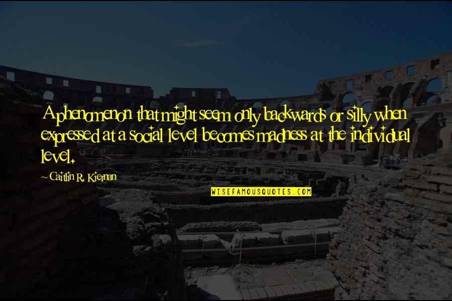 Mental Illness Stigma Quotes By Caitlin R. Kiernan: A phenomenon that might seem only backwards or Mental Illness Stigma Quotes By Caitlin R. Kiernan: A phenomenon that might seem only backwards or