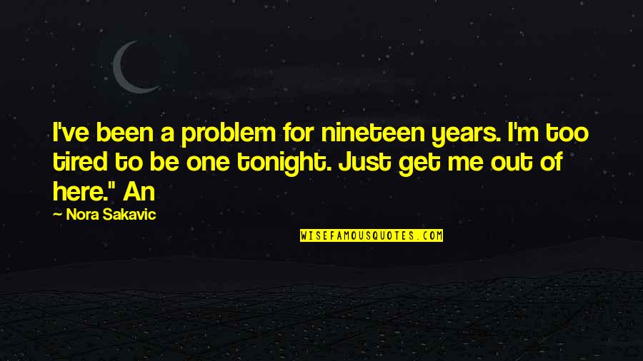 Mental Illness Tumblr Quotes By Nora Sakavic: I've been a problem for nineteen years. I'm