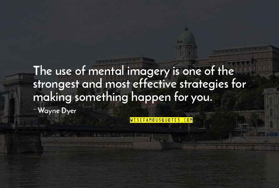 Mental Imagery Quotes By Wayne Dyer: The use of mental imagery is one of