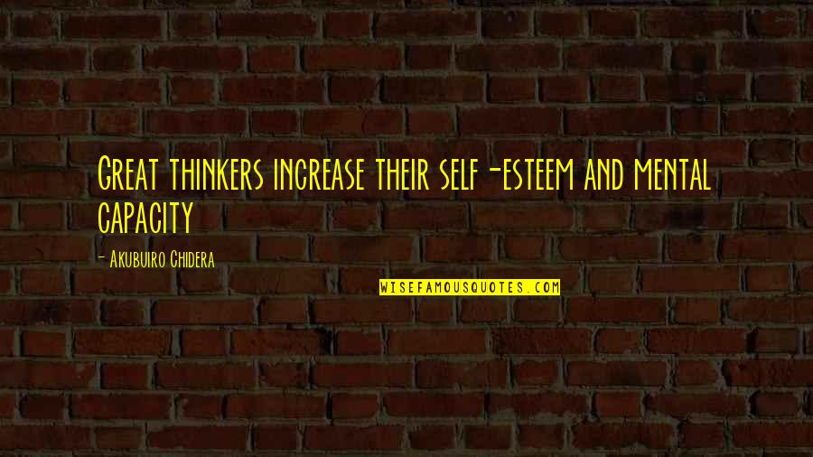 Mental Inspirational Quotes By Akubuiro Chidera: Great thinkers increase their self-esteem and mental capacity