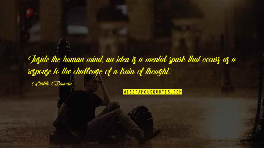 Mental Inspirational Quotes By Eraldo Banovac: Inside the human mind, an idea is a