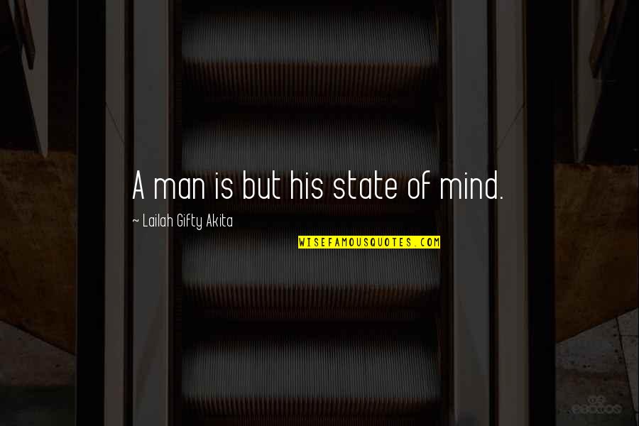 Mental Inspirational Quotes By Lailah Gifty Akita: A man is but his state of mind.