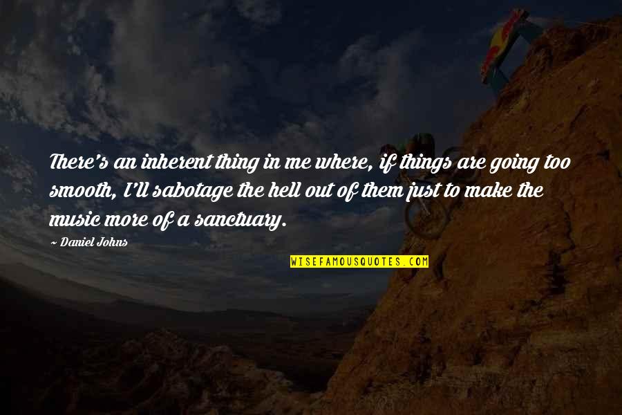 Mental Make Up Quotes By Daniel Johns: There's an inherent thing in me where, if Mental Make Up Quotes By Daniel Johns: There's an inherent thing in me where, if