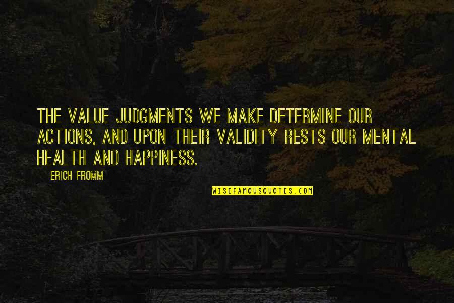 Mental Make Up Quotes By Erich Fromm: The value judgments we make determine our actions, Mental Make Up Quotes By Erich Fromm: The value judgments we make determine our actions,