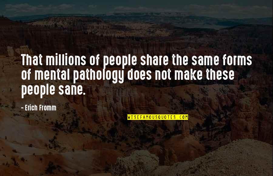 Mental Make Up Quotes By Erich Fromm: That millions of people share the same forms
