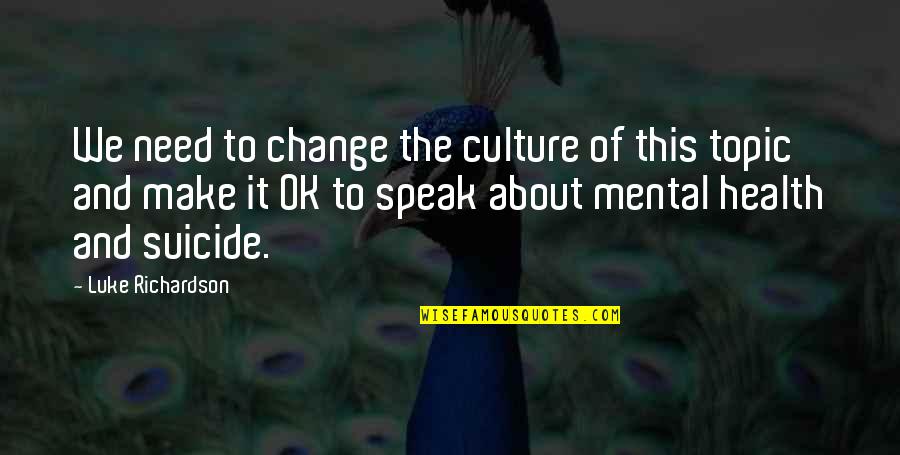 Mental Make Up Quotes By Luke Richardson: We need to change the culture of this Mental Make Up Quotes By Luke Richardson: We need to change the culture of this