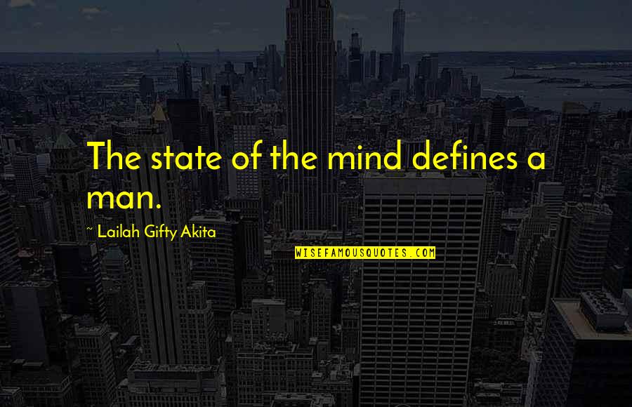Mental Mind Quotes By Lailah Gifty Akita: The state of the mind defines a man.