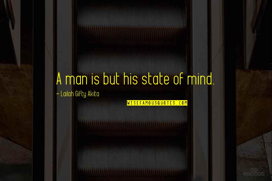 Mental Mind Quotes By Lailah Gifty Akita: A man is but his state of mind.