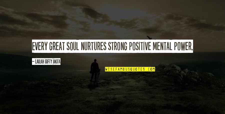 Mental Mind Quotes By Lailah Gifty Akita: Every great soul nurtures strong positive mental power.