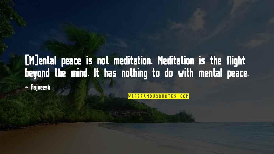 Mental Mind Quotes By Rajneesh: [M]ental peace is not meditation. Meditation is the