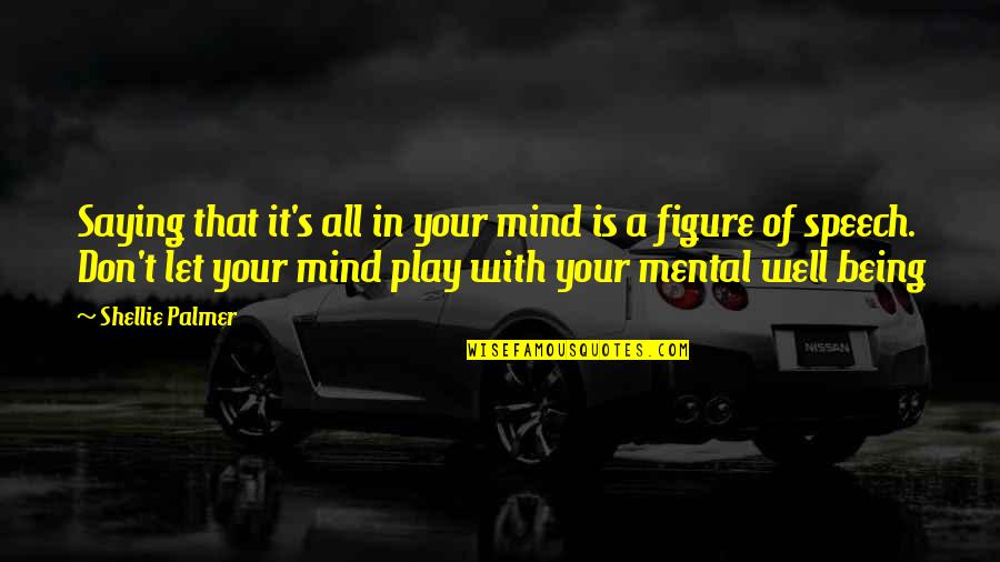 Mental Mind Quotes By Shellie Palmer: Saying that it's all in your mind is