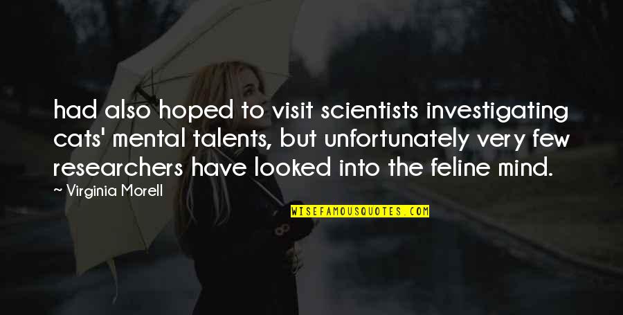 Mental Mind Quotes By Virginia Morell: had also hoped to visit scientists investigating cats'