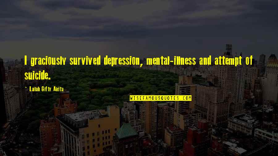 Mental Motivation Quotes By Lailah Gifty Akita: I graciously survived depression, mental-illness and attempt of
