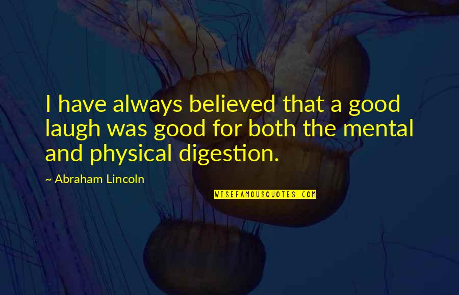 Mental Over Physical Quotes By Abraham Lincoln: I have always believed that a good laugh