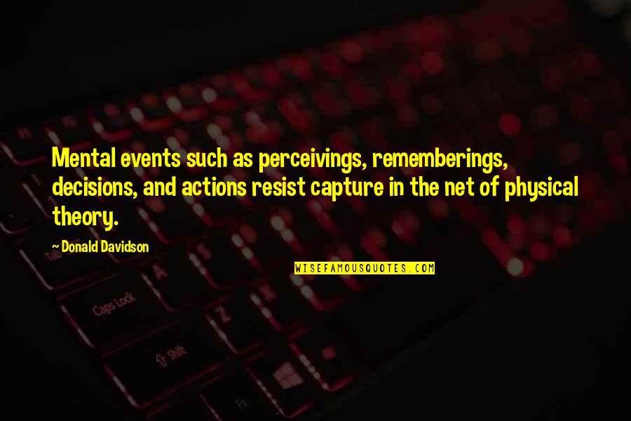 Mental Over Physical Quotes By Donald Davidson: Mental events such as perceivings, rememberings, decisions, and Mental Over Physical Quotes By Donald Davidson: Mental events such as perceivings, rememberings, decisions, and