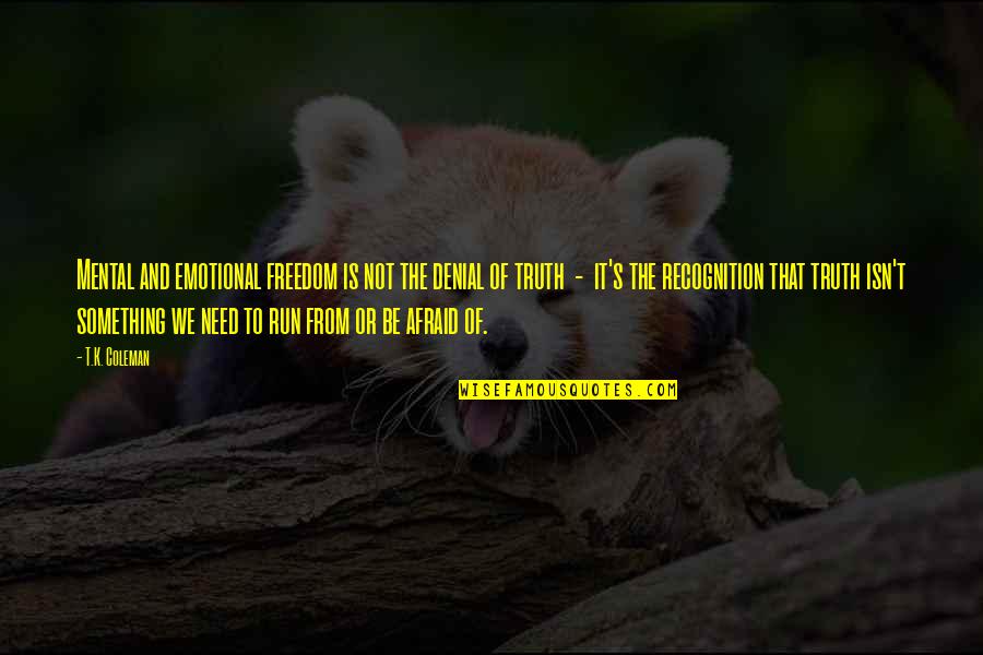 Mental Positivity Quotes By T.K. Coleman: Mental and emotional freedom is not the denial