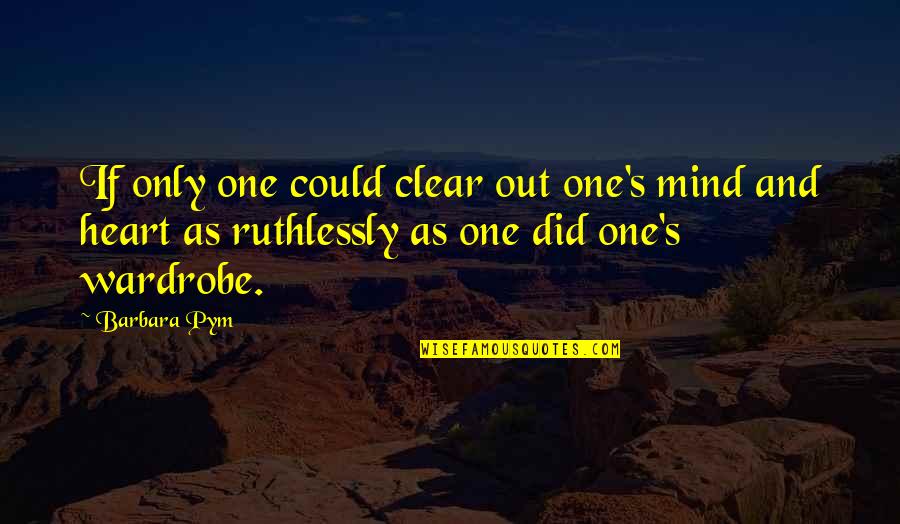 Mental Preparedness Quotes By Barbara Pym: If only one could clear out one's mind