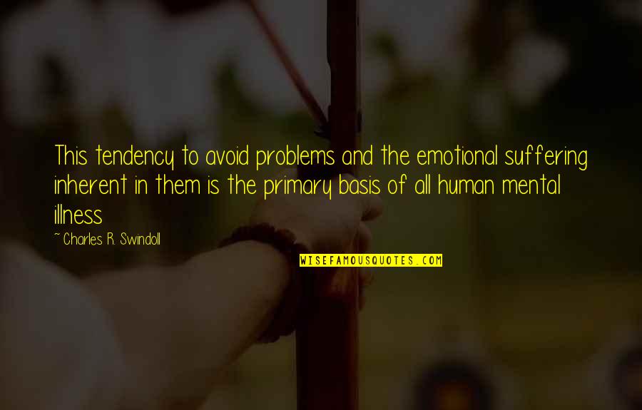 Mental Problems Quotes By Charles R. Swindoll: This tendency to avoid problems and the emotional