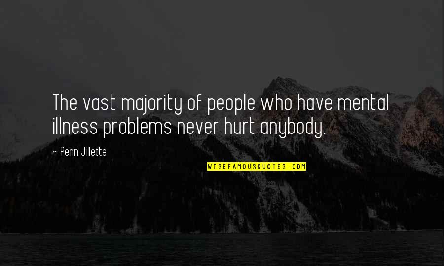Mental Problems Quotes By Penn Jillette: The vast majority of people who have mental