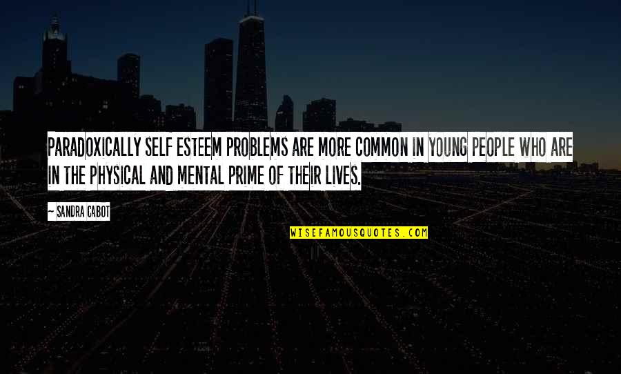 Mental Problems Quotes By Sandra Cabot: Paradoxically self esteem problems are more common in