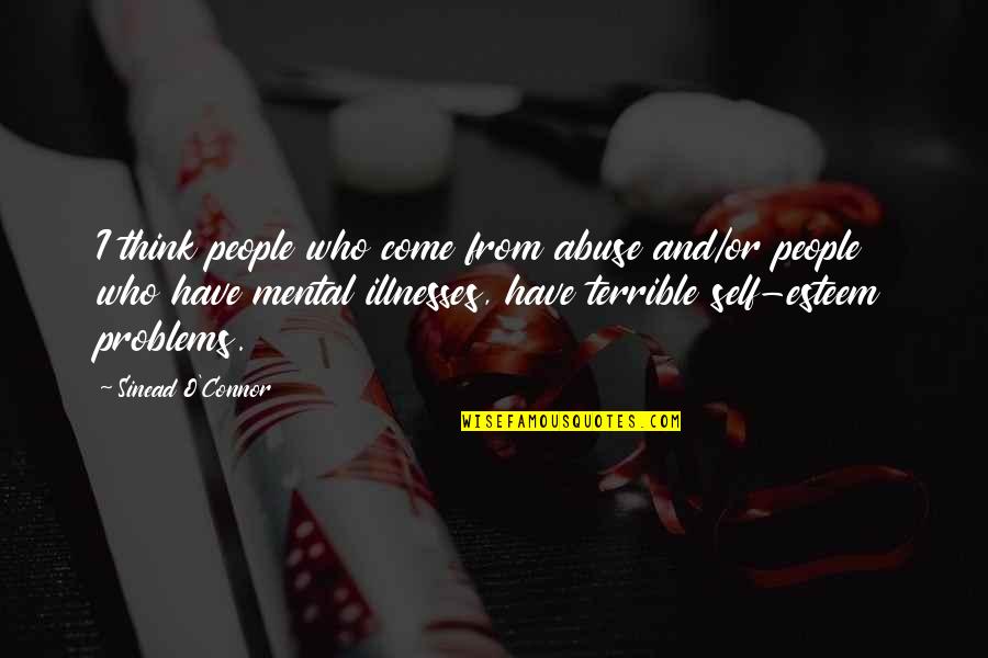 Mental Problems Quotes By Sinead O'Connor: I think people who come from abuse and/or