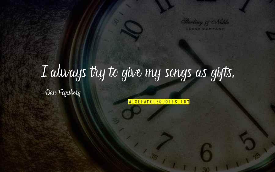 Mental Projection Quotes By Dan Fogelberg: I always try to give my songs as
