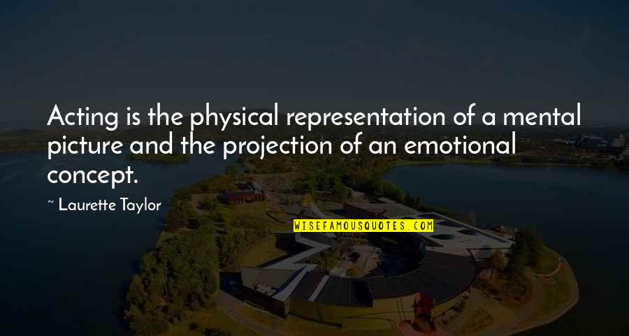 Mental Projection Quotes By Laurette Taylor: Acting is the physical representation of a mental