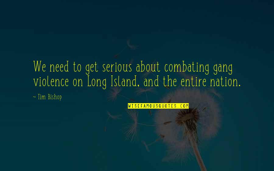 Mental Reservation Quotes By Tim Bishop: We need to get serious about combating gang Mental Reservation Quotes By Tim Bishop: We need to get serious about combating gang