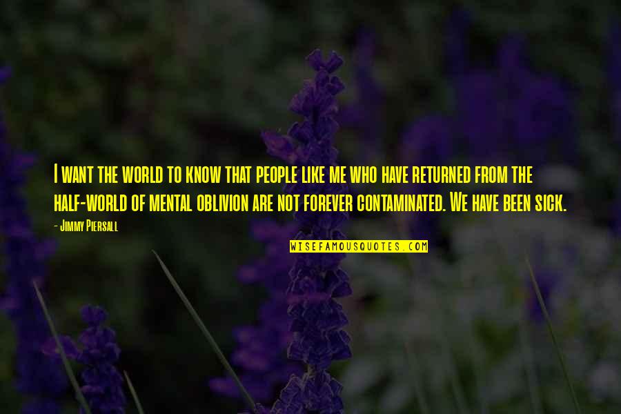 Mental Sick Quotes By Jimmy Piersall: I want the world to know that people