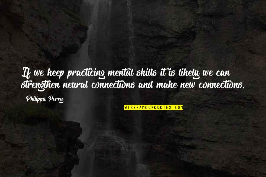 Mental Skills Quotes By Philippa Perry: If we keep practicing mental skills it is Mental Skills Quotes By Philippa Perry: If we keep practicing mental skills it is