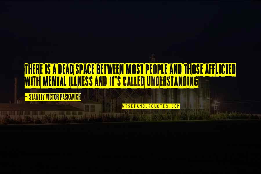 Mental Space Quotes By Stanley Victor Paskavich: There is a dead space between most people Mental Space Quotes By Stanley Victor Paskavich: There is a dead space between most people