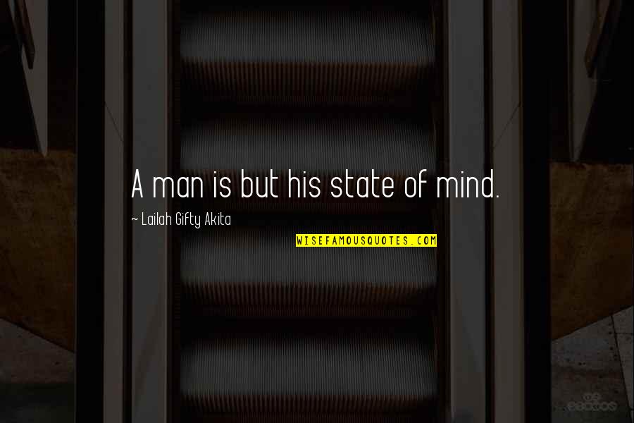 Mental State Of Mind Quotes By Lailah Gifty Akita: A man is but his state of mind.