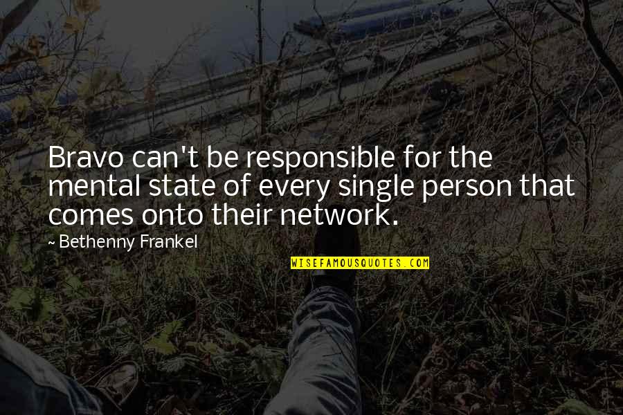 Mental State Quotes By Bethenny Frankel: Bravo can't be responsible for the mental state