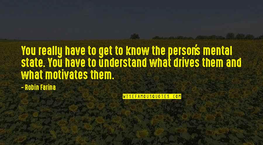 Mental State Quotes By Robin Farina: You really have to get to know the